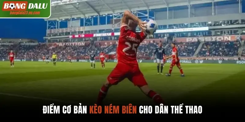 Điểm cơ bản kèo ném biên cho dân thể thao