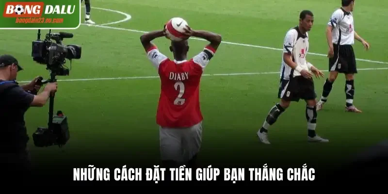 Những cách đặt tiền giúp bạn thắng chắc