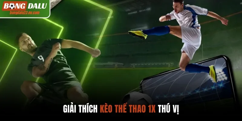 Giải thích kèo thể thao 1X thú vị